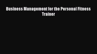 Read Business Management for the Personal Fitness Trainer PDF Free