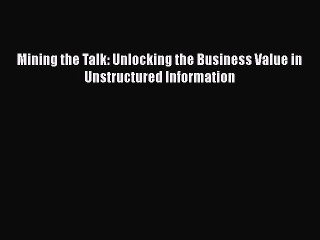 READbookMining the Talk: Unlocking the Business Value in Unstructured InformationFREEBOOOKONLINE