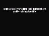 Read Toxic Parents: Overcoming Their Hurtful Legacy and Reclaiming Your Life PDF Online