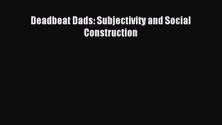 Download Deadbeat Dads: Subjectivity and Social Construction Ebook Free