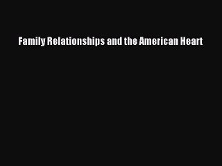 Read Family Relationships and the American Heart Ebook Online