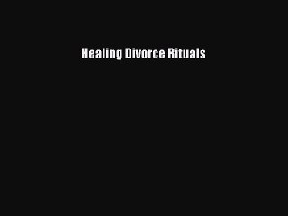 Download Healing Divorce Rituals Ebook Free