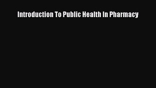 Read Introduction To Public Health In Pharmacy Ebook Free