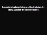 Read Computerizing Large Integrated Health Networks: The VA Success (Health Informatics) Ebook