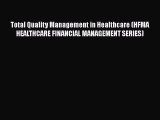 Download Total Quality Management in Healthcare (HFMA HEALTHCARE FINANCIAL MANAGEMENT SERIES)