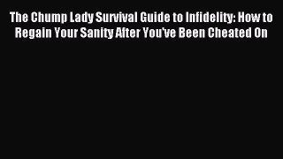 Read The Chump Lady Survival Guide to Infidelity: How to Regain Your Sanity After You've Been