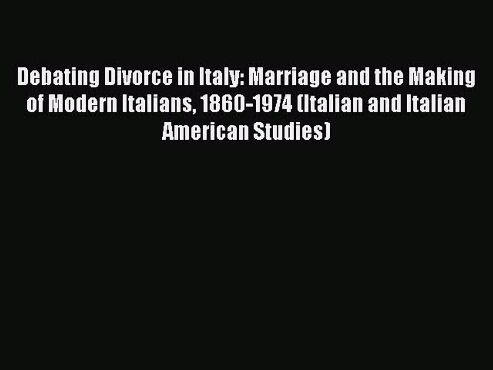 Read Debating Divorce in Italy: Marriage and the Making of Modern Italians 1860-1974 (Italian