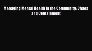 Read Managing Mental Health in the Community: Chaos and Containment Ebook Free