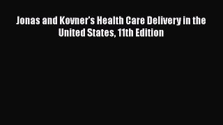 Read Jonas and Kovner's Health Care Delivery in the United States 11th Edition Ebook Free