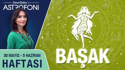 BAŞAK burcu haftalık yorumu 30 Mayıs - 05 Haziran 2016