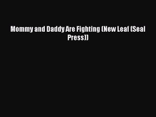Read Mommy and Daddy Are Fighting (New Leaf (Seal Press)) Ebook Free