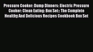 Read Pressure Cooker: Dump Dinners: Electric Pressure Cooker: Clean Eating: Box Set:: The Complete