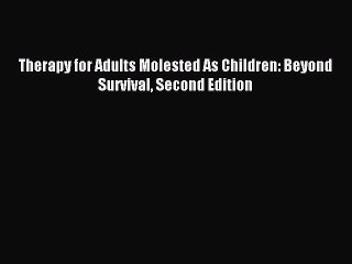 Download Therapy for Adults Molested As Children: Beyond Survival Second Edition Ebook Free