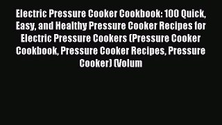 Read Electric Pressure Cooker Cookbook: 100 Quick Easy and Healthy Pressure Cooker Recipes