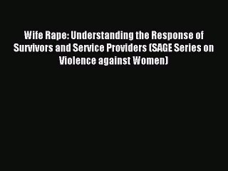 Download Wife Rape: Understanding the Response of Survivors and Service Providers (SAGE Series