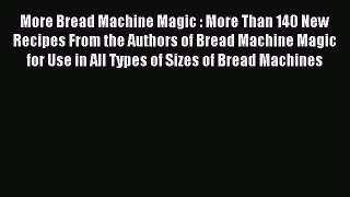 Read More Bread Machine Magic : More Than 140 New Recipes From the Authors of Bread Machine