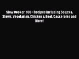 Read Slow Cooker: 100  Recipes including Soups & Stews Vegetarian Chicken & Beef Casseroles
