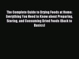 Read The Complete Guide to Drying Foods at Home: Everything You Need to Know about Preparing