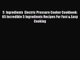 Read 5  Ingredients  Electric Pressure Cooker Cookbook: 65 Incredible 5 Ingredients Recipes