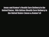 Read Jonas and Kovner's Health Care Delivery in the United States 10th Edition (Health Care