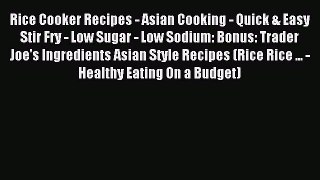 Read Rice Cooker Recipes - Asian Cooking - Quick & Easy Stir Fry - Low Sugar - Low Sodium:
