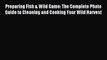 Read Preparing Fish & Wild Game: The Complete Photo Guide to Cleaning and Cooking Your Wild