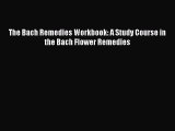 FREE EBOOK ONLINE The Bach Remedies Workbook: A Study Course in the Bach Flower Remedies