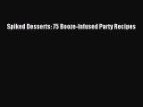 Read Spiked Desserts: 75 Booze-Infused Party Recipes Ebook Free