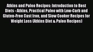 Read Atkins and Paleo Recipes: Introduction to Best Diets - Atkins Practical Paleo with Low-Carb