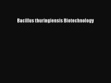 Download Bacillus thuringiensis Biotechnology Free Books