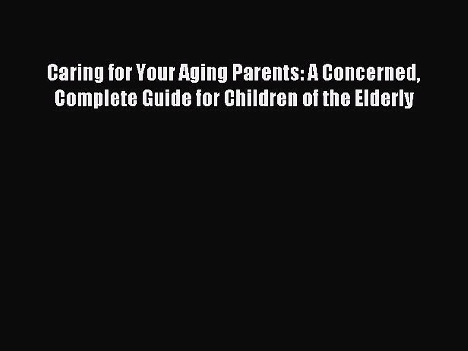 Read Caring for Your Aging Parents: A Concerned Complete Guide for Children of the Elderly