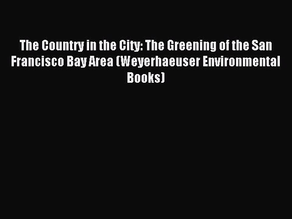 [Download] The Country in the City: The Greening of the San Francisco Bay Area (Weyerhaeuser