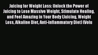 Read Juicing for Weight Loss: Unlock the Power of Juicing to Lose Massive Weight Stimulate
