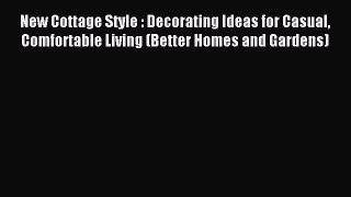 Download New Cottage Style : Decorating Ideas for Casual Comfortable Living (Better Homes and
