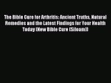 READ book The Bible Cure for Arthritis: Ancient Truths Natural Remedies and the Latest Findings