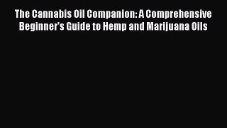 FREE EBOOK ONLINE The Cannabis Oil Companion: A Comprehensive Beginner's Guide to Hemp and