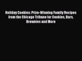 Read Holiday Cookies: Prize-Winning Family Recipes from the Chicago Tribune for Cookies Bars