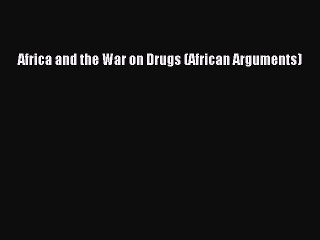 [Download] Africa and the War on Drugs (African Arguments)  Read Online