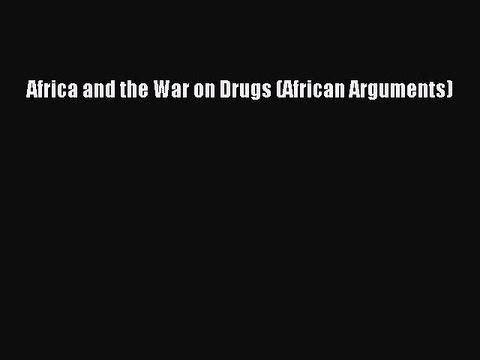 [Download] Africa and the War on Drugs (African Arguments) Read Online