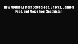 Read New Middle Eastern Street Food: Snacks Comfort Food and Mezze from Snackistan Ebook Free