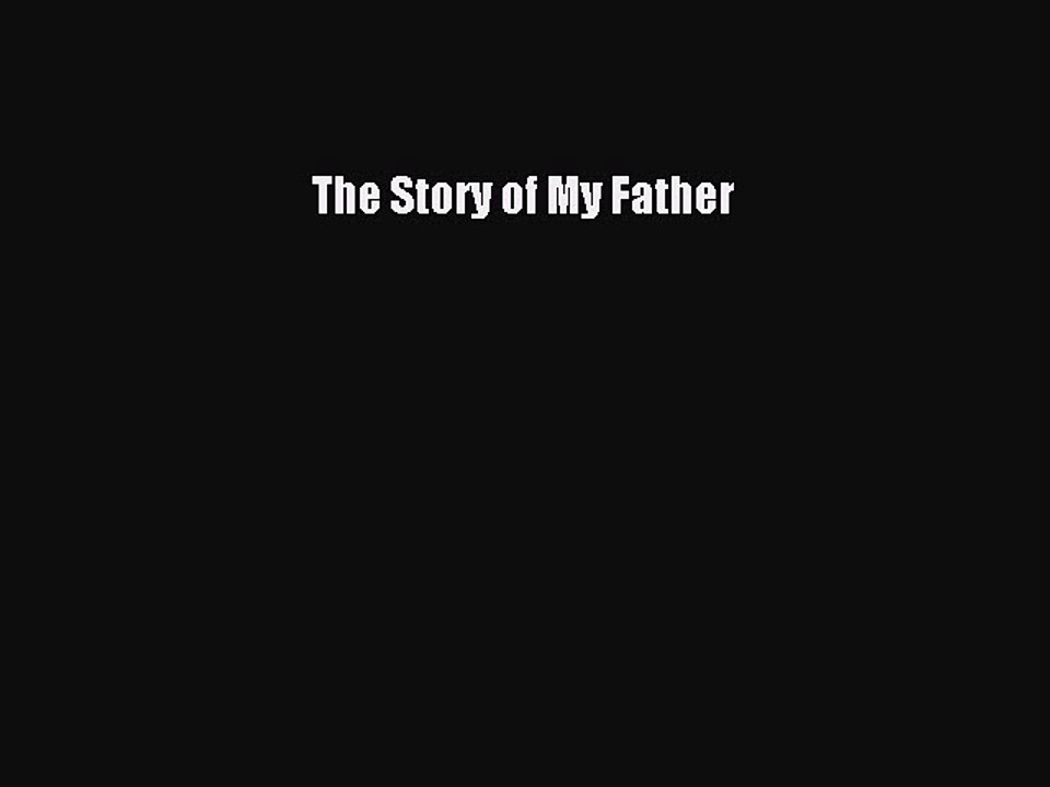 Read The Story of My Father Ebook Free