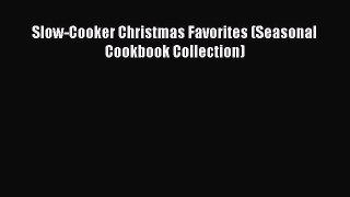 Read Slow-Cooker Christmas Favorites (Seasonal Cookbook Collection) Ebook Free