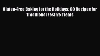 Read Gluten-Free Baking for the Holidays: 60 Recipes for Traditional Festive Treats Ebook Free