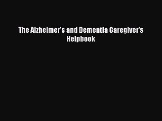 Read The Alzheimer's and Dementia Caregiver's Helpbook Ebook Free
