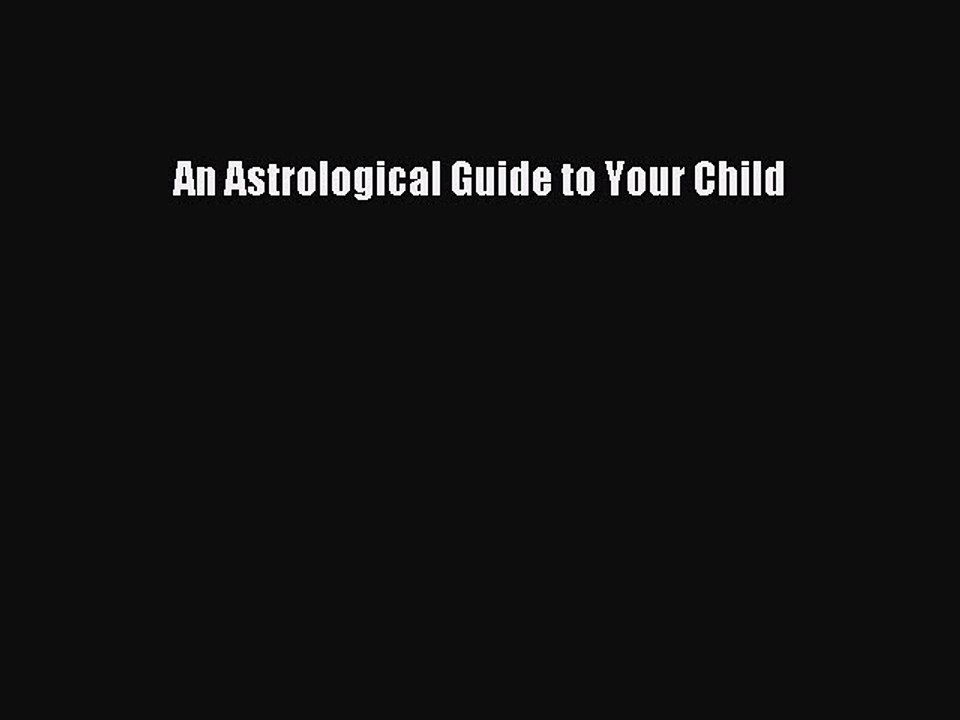 Download An Astrological Guide to Your Child PDF Online