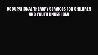 Read OCCUPATIONAL THERAPY SERVICES FOR CHILDREN AND YOUTH UNDER IDEA Ebook Free