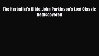 FREE EBOOK ONLINE The Herbalist's Bible: John Parkinson's Lost Classic Rediscovered Full
