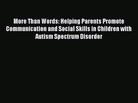 Read More Than Words: Helping Parents Promote Communication and Social Skills in Children with