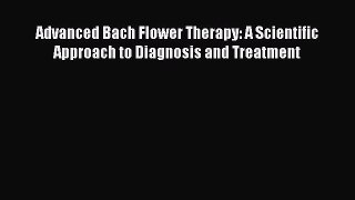 READ book Advanced Bach Flower Therapy: A Scientific Approach to Diagnosis and Treatment Full