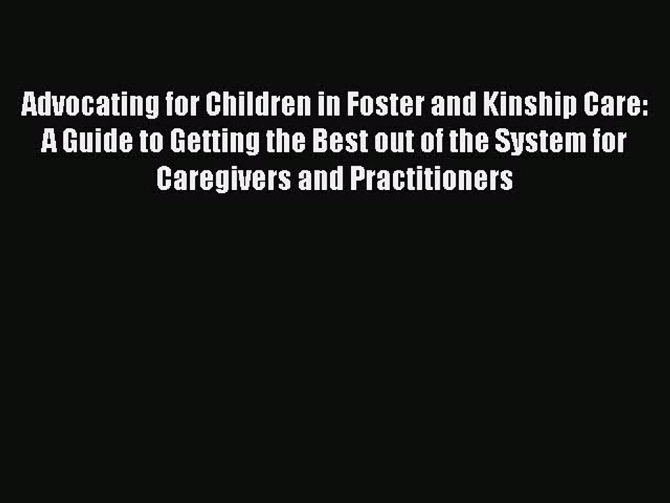 Read Advocating for Children in Foster and Kinship Care: A Guide to Getting the Best out of